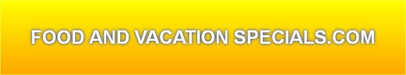 FOOD AND VACATION SPECIALS.COM
