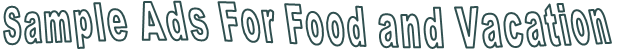 Sample Ads For Food and Vacation
